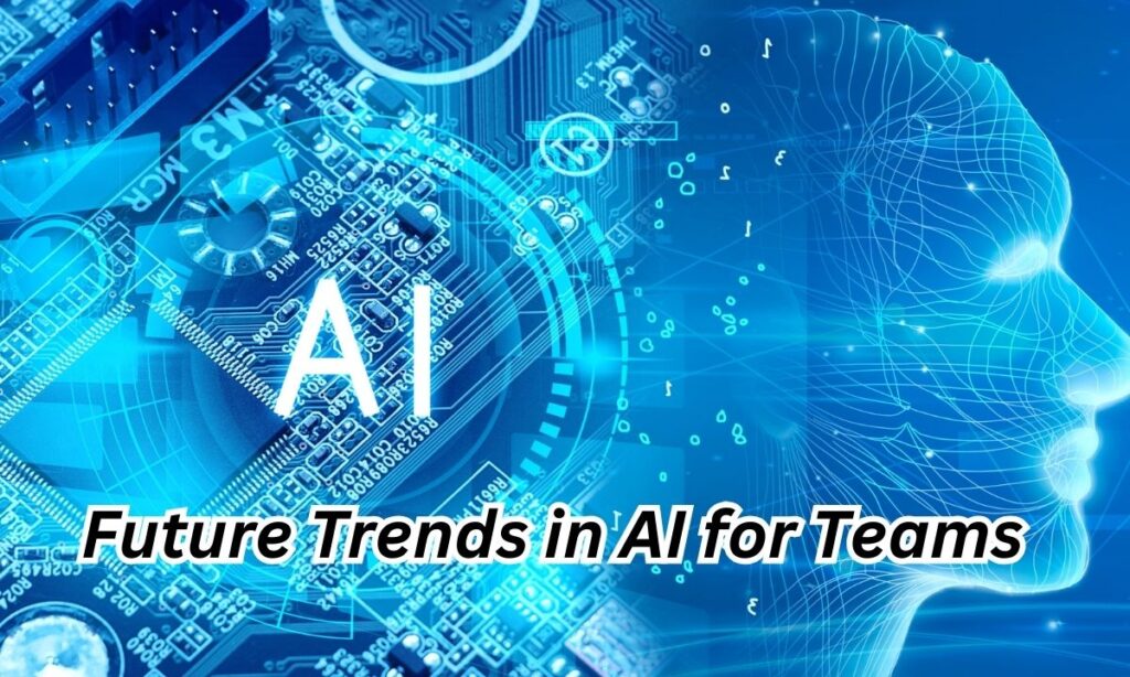 Future Trends in AI for Teams