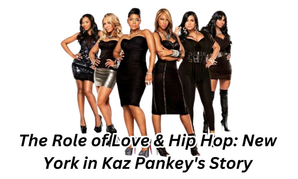 The Role of Love & Hip Hop: New York in Kaz Pankey's Story