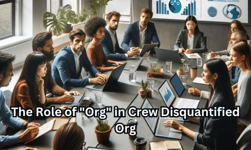 The Role of "Org" in Crew Disquantified Org