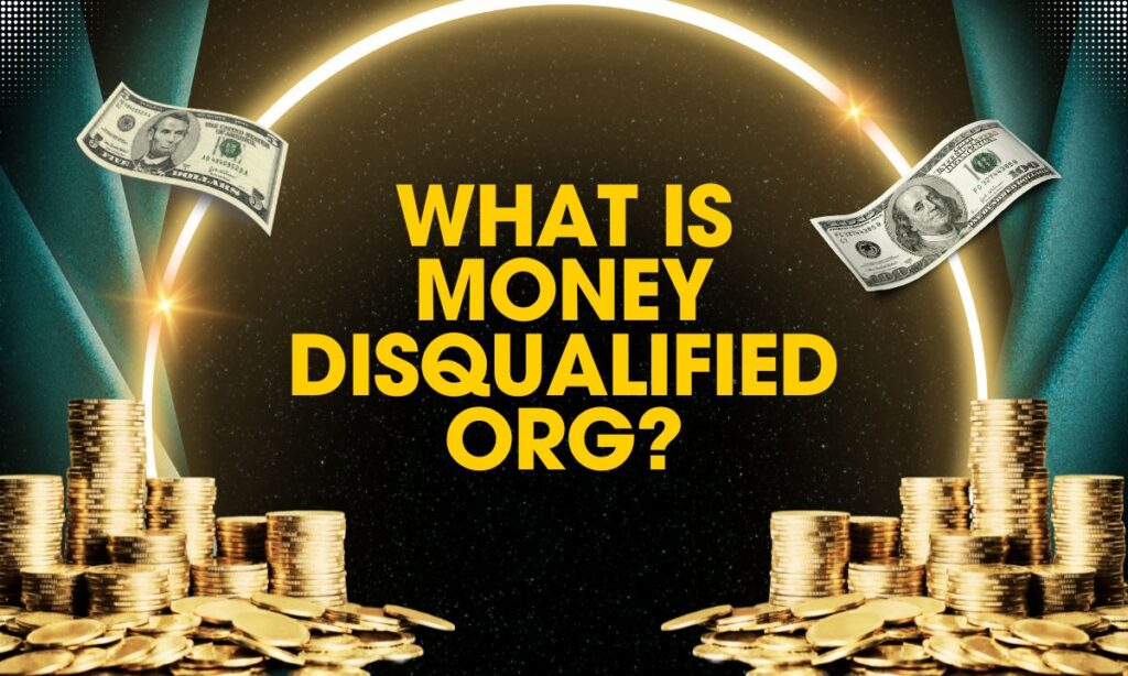 What is Money Disqualified Org?