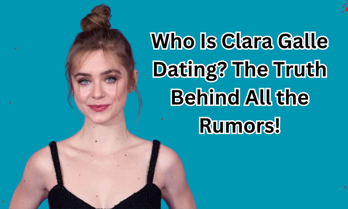 Who Is Clara Galle Dating? The Truth Behind All the Rumors!