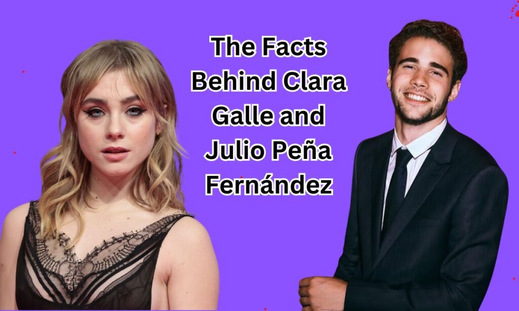 The Facts Behind Clara Galle and Julio Peña Fernández