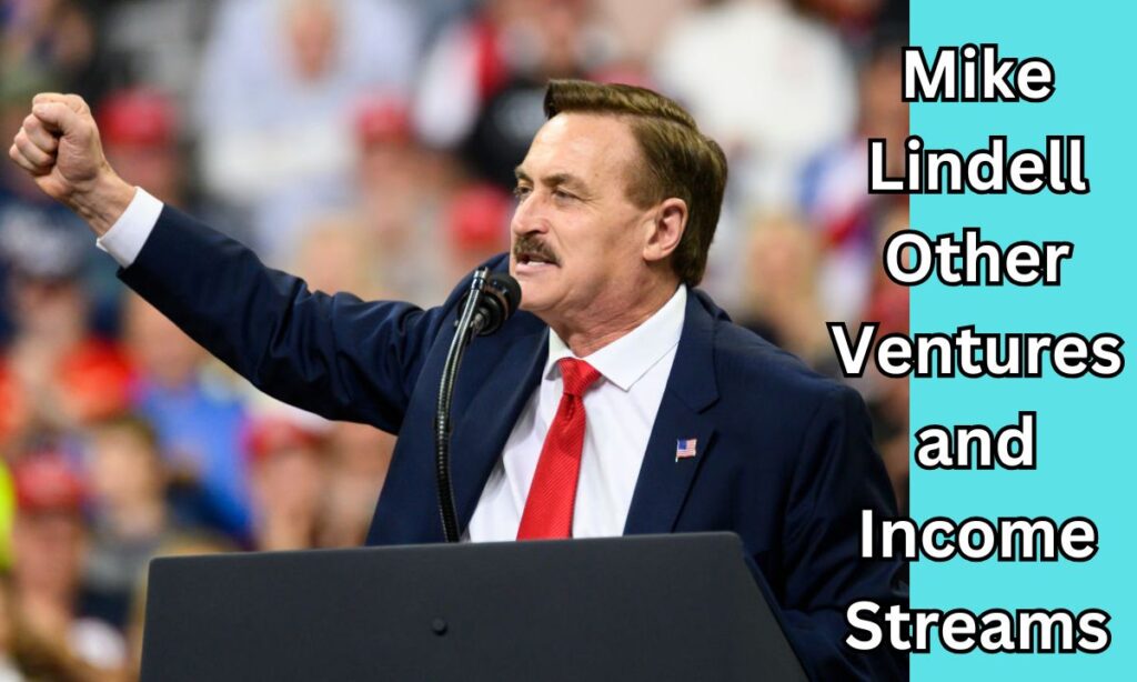 Mike Lindell Other Ventures and Income Streams