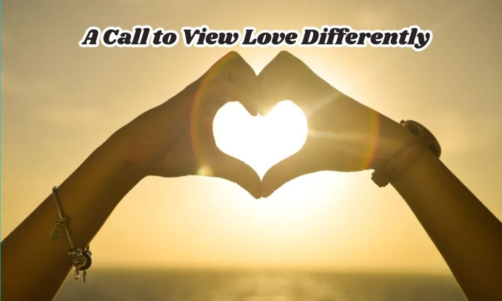 A Call to View Love Differently