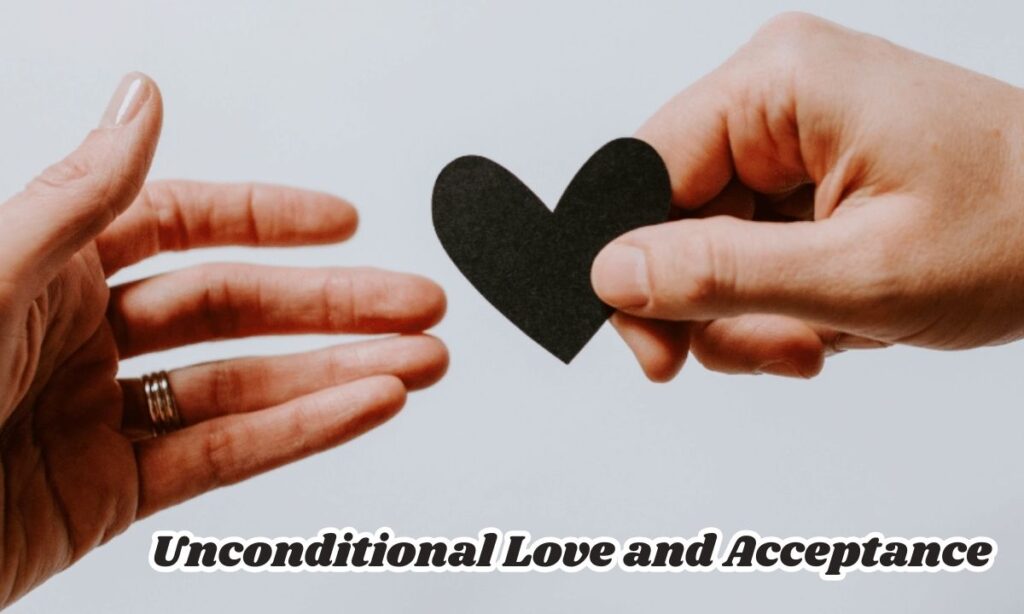 Unconditional Love and Acceptance