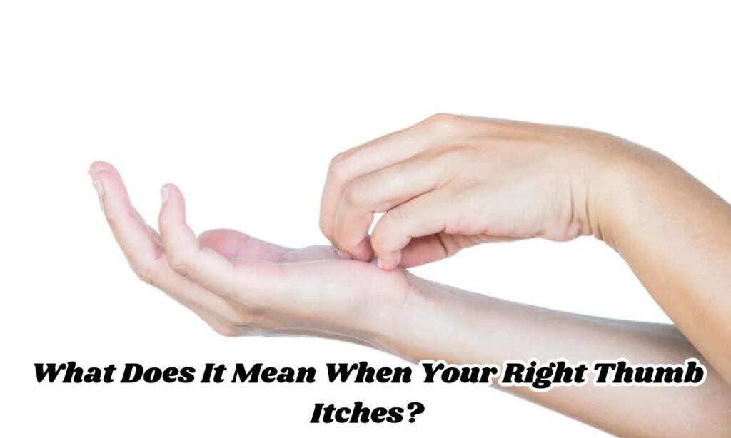 What Does It Mean When Your Right Thumb Itches?