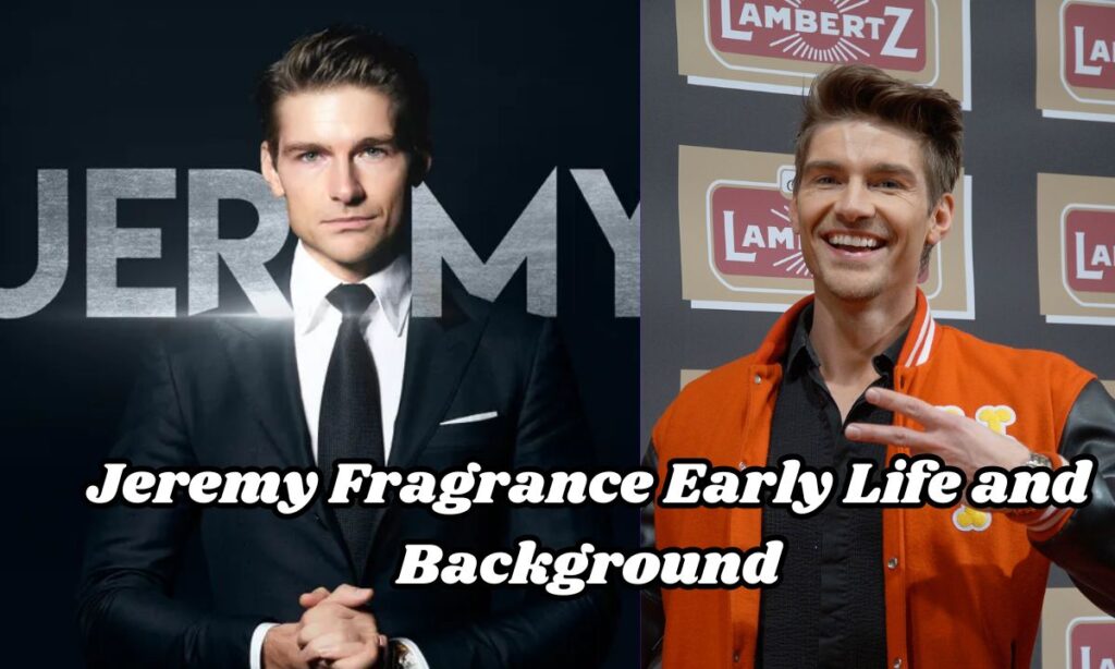 Jeremy Fragrance Early Life and Background