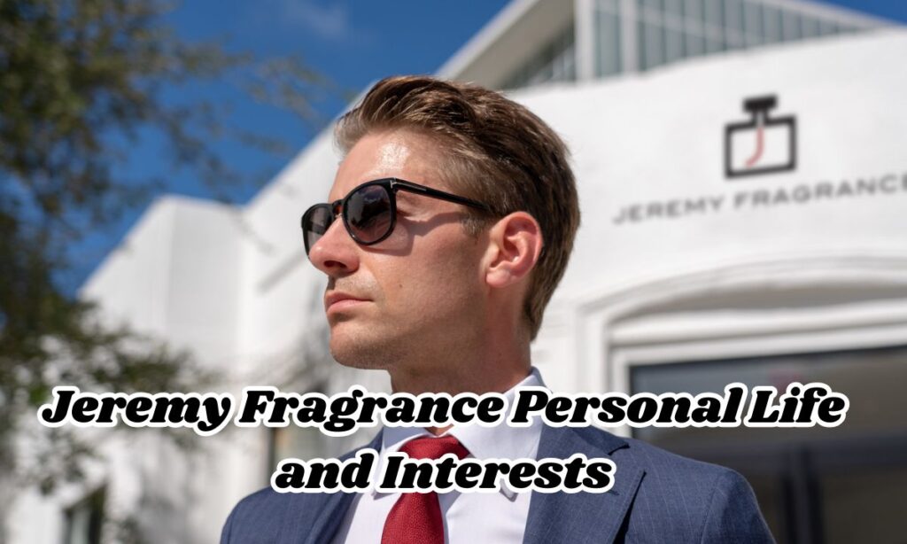 Jeremy Fragrance Personal Life and Interests