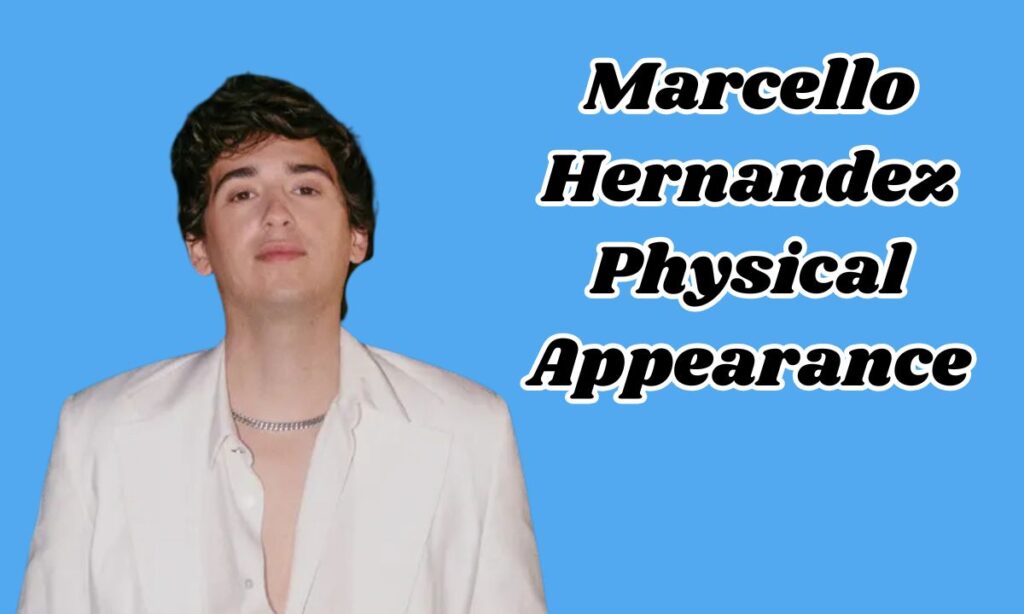 Marcello Hernandez Physical Appearance